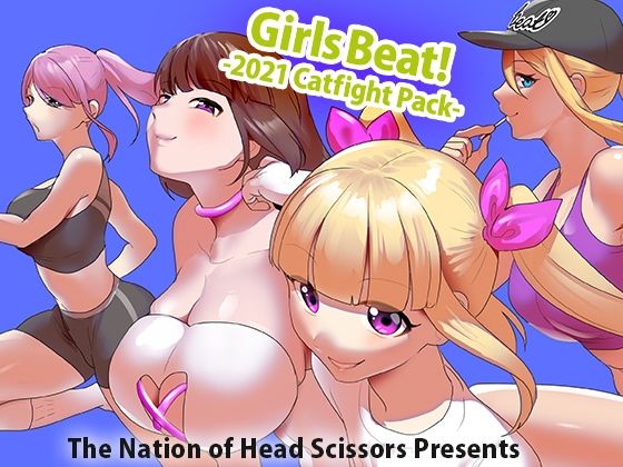 Girls Beat！ -2021 Catfight Pack-【The Nation of Head Scissors】